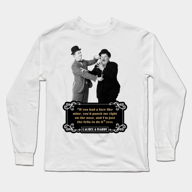 Laurel & Hardy Quotes: “If You Had A Face Like Mine, You’d Punch Me Right On The Nose, And I’m Just The Fella To Do It” Long Sleeve T-Shirt by PLAYDIGITAL2020